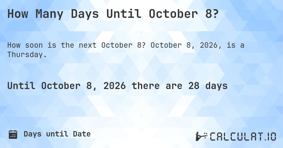 How Many Days Until October 8?. October 8, 2026, is a Thursday.
