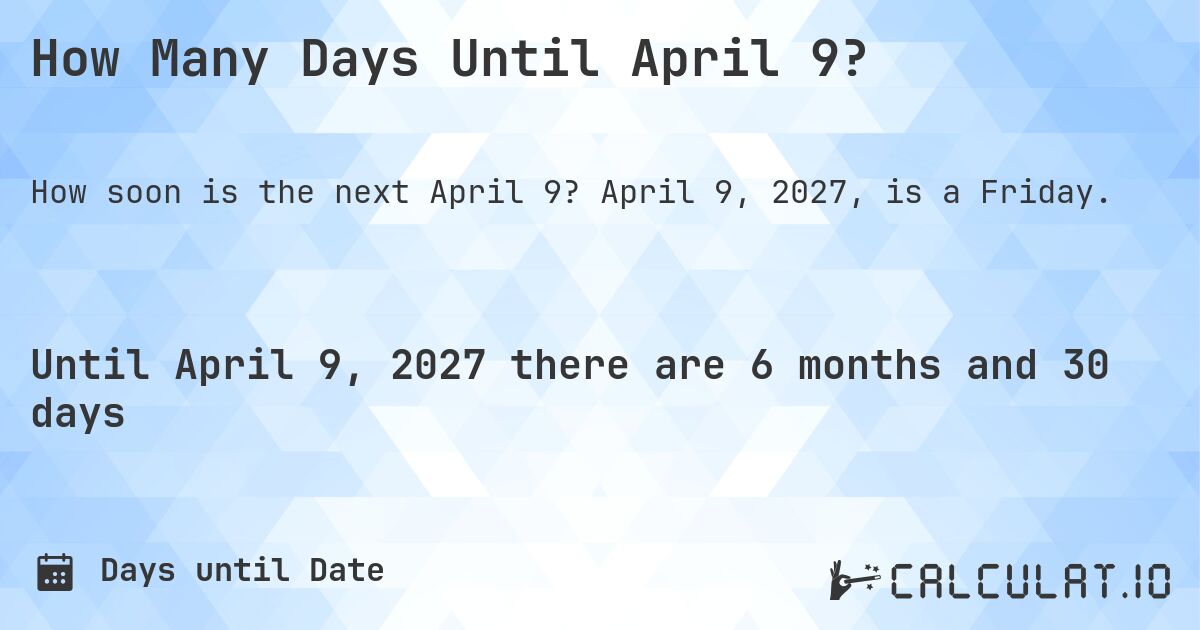 How Many Days Until April 9?. April 9, 2027, is a Friday.
