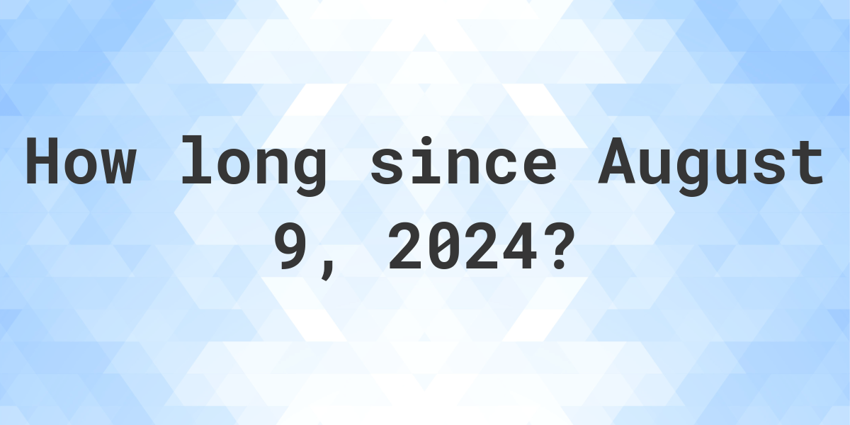 How Many Days Until August 9 2024 Calculatio