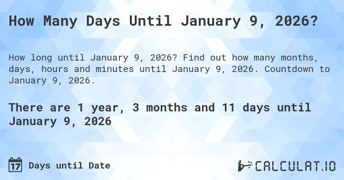 How Many Days Until January 9, 2026?. Find out how many months, days, hours and minutes until January 9, 2026. Countdown to January 9, 2026.