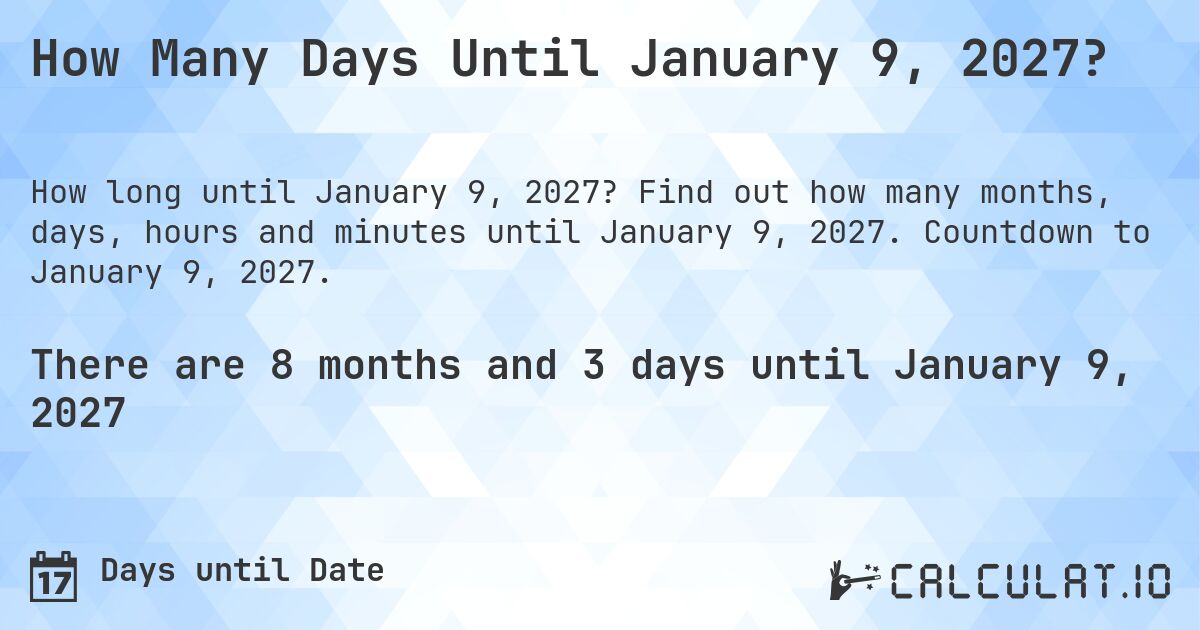 How Many Days Until January 9, 2027?. Find out how many months, days, hours and minutes until January 9, 2027. Countdown to January 9, 2027.