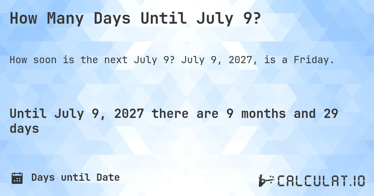 How Many Days Until July 9?. July 9, 2027, is a Friday.