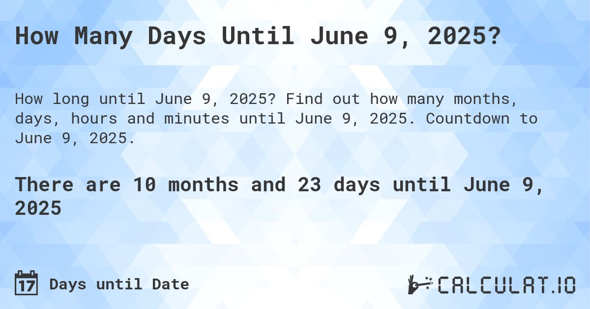 How Many Days Until June 9, 2025?. Find out how many months, days, hours and minutes until June 9, 2025. Countdown to June 9, 2025.