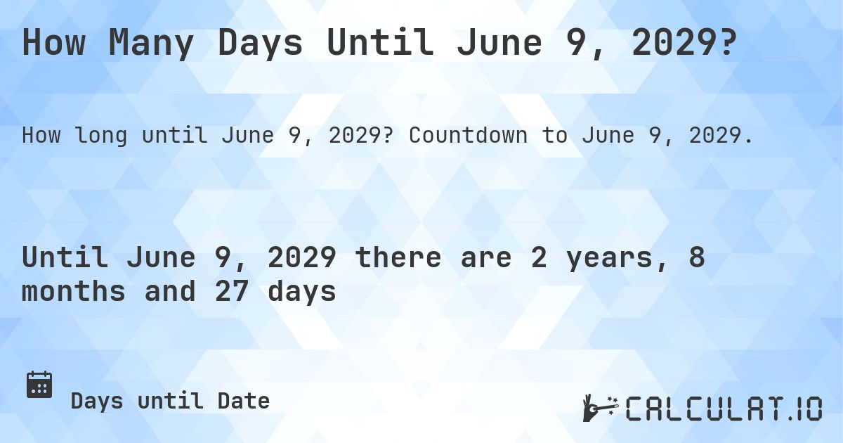 How Many Days Until June 9, 2029?. Countdown to June 9, 2029.