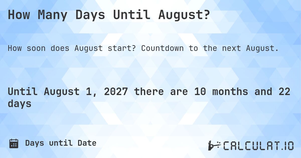How Many Days Until August?. Countdown to the next August.