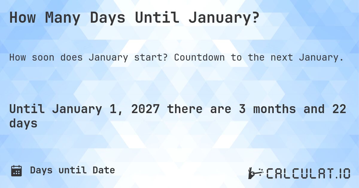 How Many Days Until January?. Countdown to the next January.