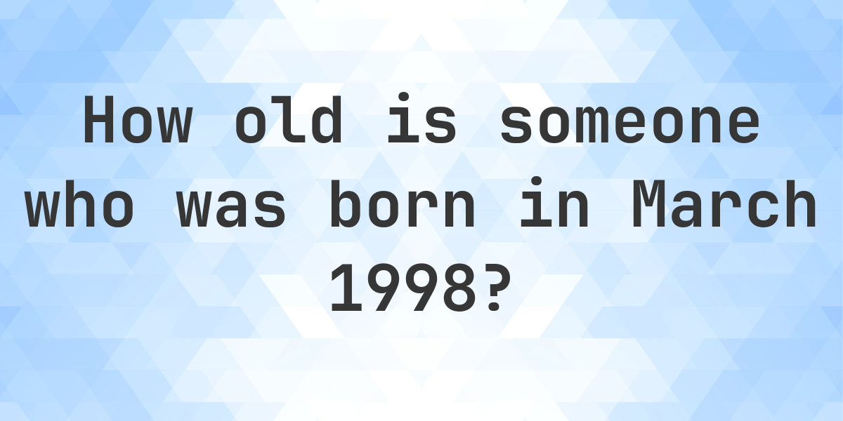 age-calculator-how-old-am-i-if-born-in-march-1998-calculatio