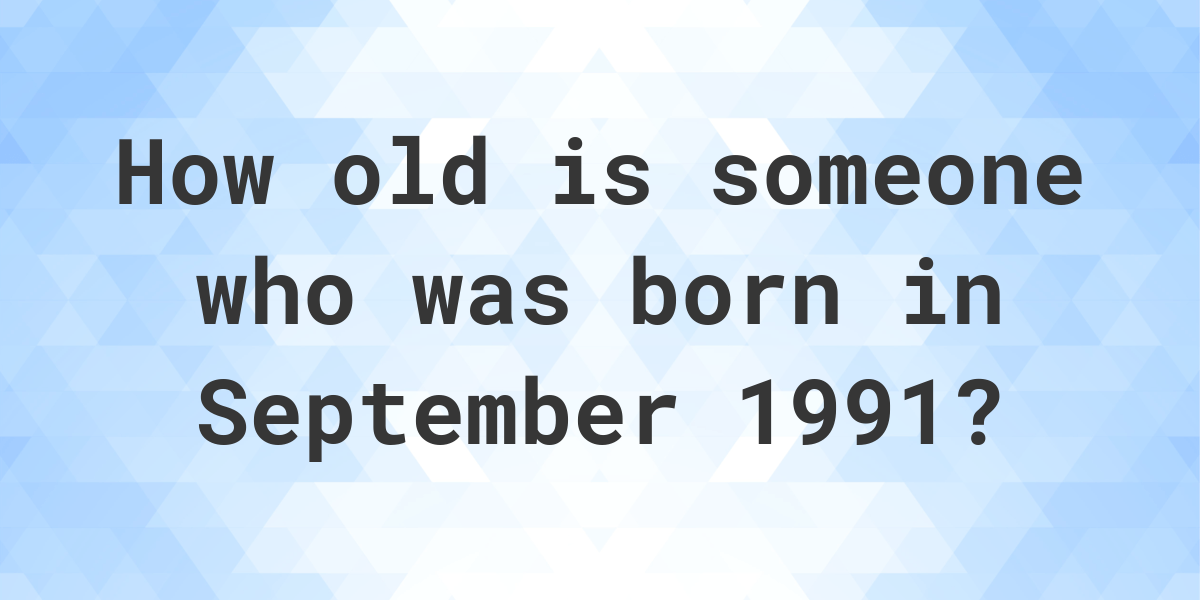 age-calculator-how-old-am-i-if-born-in-september-1991-calculatio