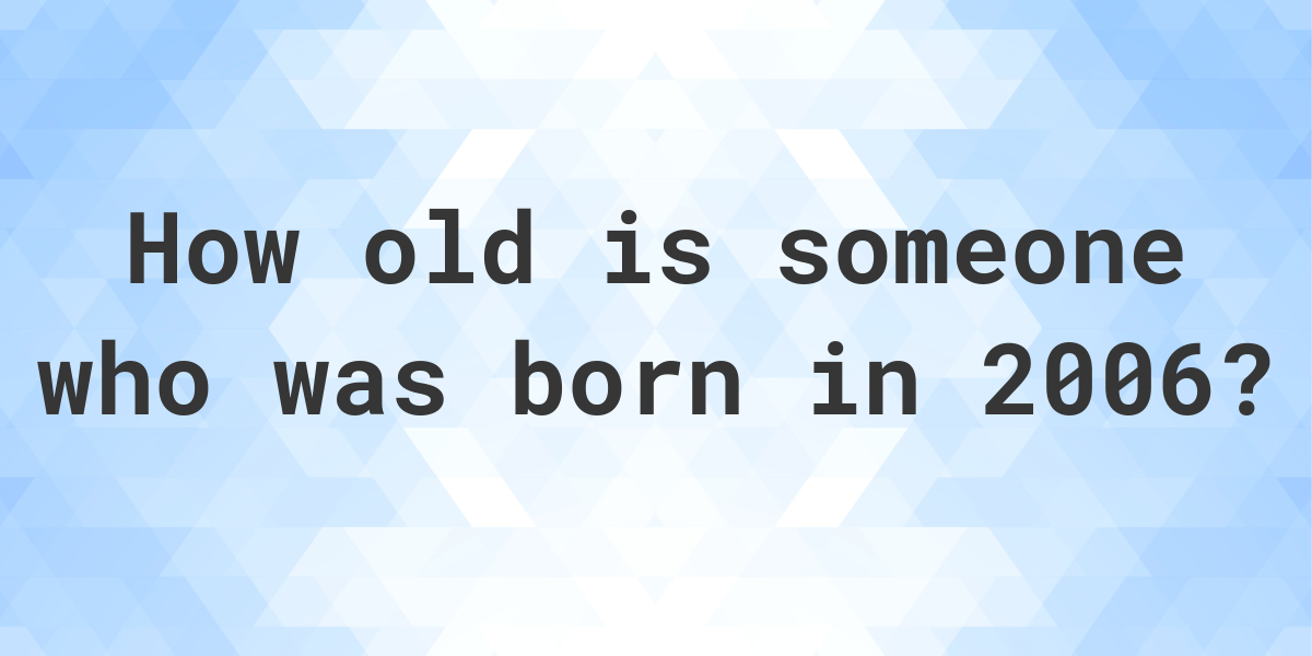 How Old Am I If I Was Born In 2006 Calculatio   Generated Og 