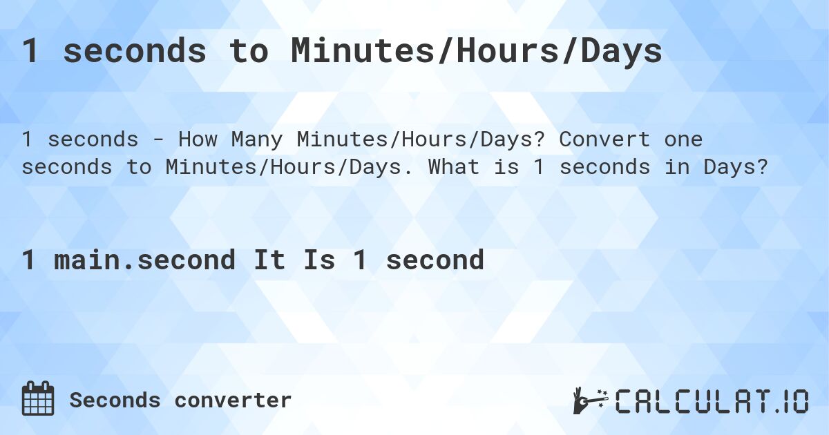 1 seconds to Minutes/Hours/Days. Convert one seconds to Minutes/Hours/Days. What is 1 seconds in Days?