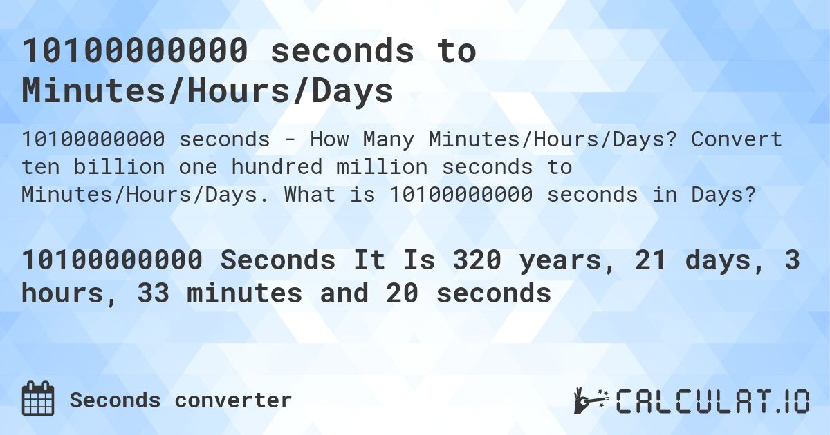 10100000000 seconds to Minutes/Hours/Days. Convert ten billion one hundred million seconds to Minutes/Hours/Days. What is 10100000000 seconds in Days?