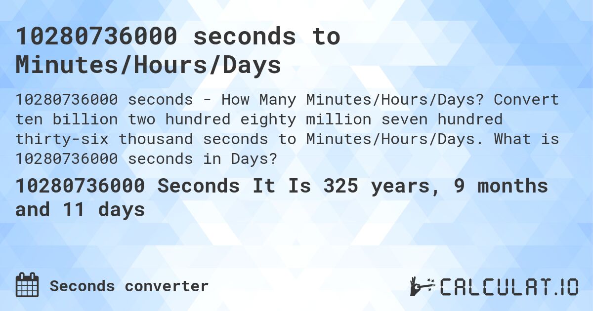 10280736000 seconds to Minutes/Hours/Days. Convert ten billion two hundred eighty million seven hundred thirty-six thousand seconds to Minutes/Hours/Days. What is 10280736000 seconds in Days?