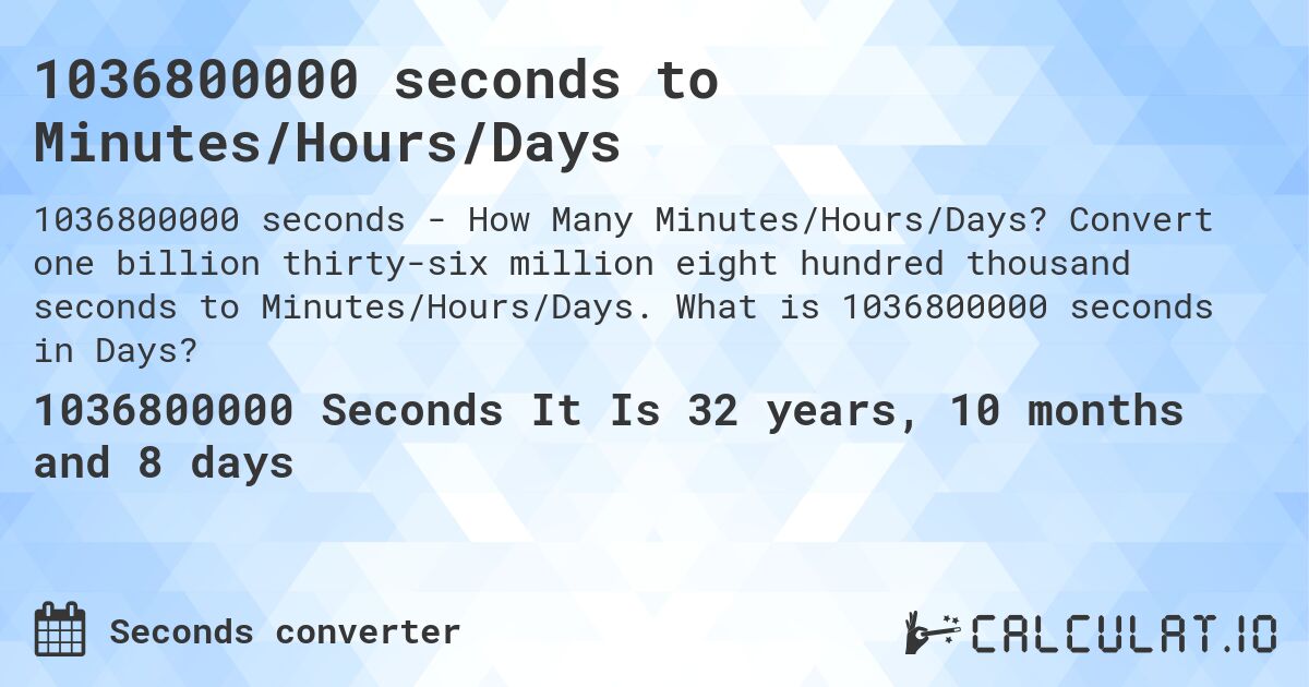 1036800000 seconds to Minutes/Hours/Days. Convert one billion thirty-six million eight hundred thousand seconds to Minutes/Hours/Days. What is 1036800000 seconds in Days?