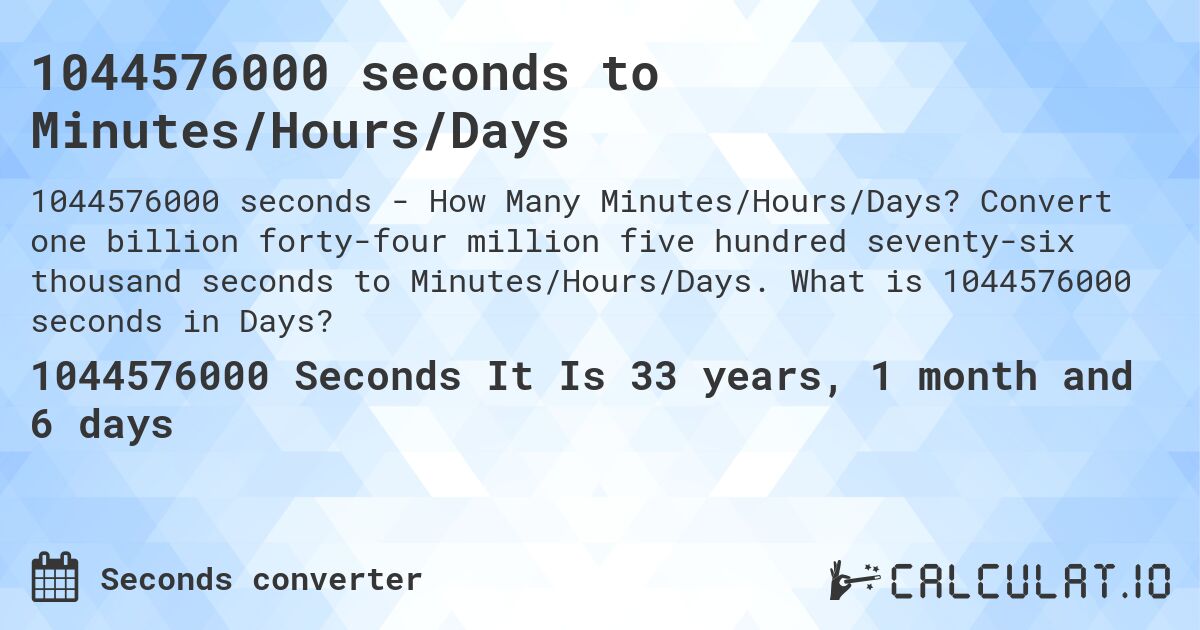 1044576000 seconds to Minutes/Hours/Days. Convert one billion forty-four million five hundred seventy-six thousand seconds to Minutes/Hours/Days. What is 1044576000 seconds in Days?