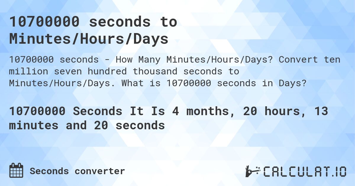 10700000 seconds to Minutes/Hours/Days. Convert ten million seven hundred thousand seconds to Minutes/Hours/Days. What is 10700000 seconds in Days?