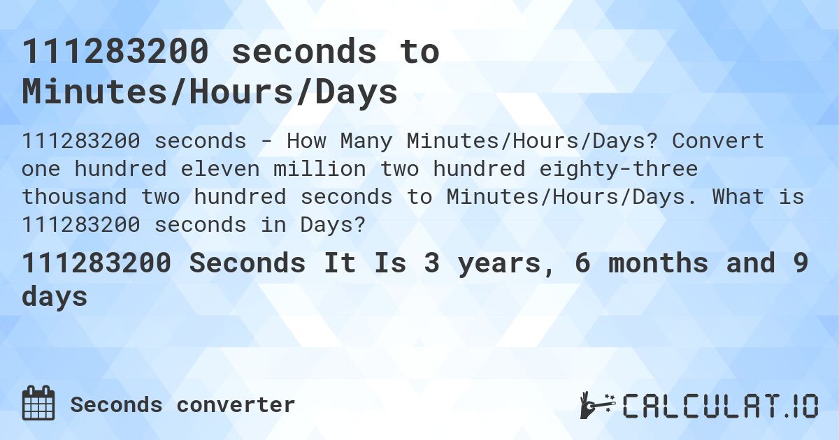 111283200 seconds to Minutes/Hours/Days. Convert one hundred eleven million two hundred eighty-three thousand two hundred seconds to Minutes/Hours/Days. What is 111283200 seconds in Days?