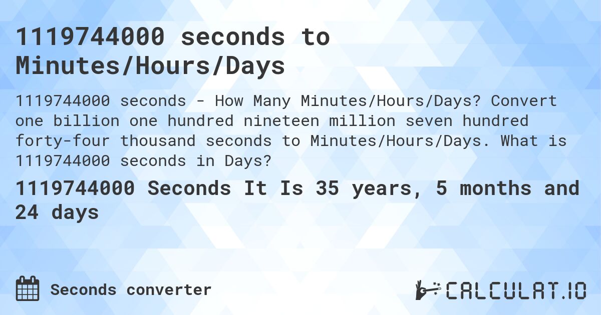 1119744000 seconds to Minutes/Hours/Days. Convert one billion one hundred nineteen million seven hundred forty-four thousand seconds to Minutes/Hours/Days. What is 1119744000 seconds in Days?