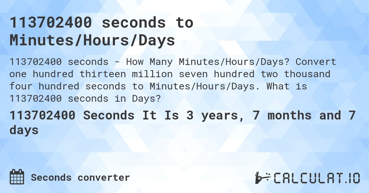 113702400 seconds to Minutes/Hours/Days. Convert one hundred thirteen million seven hundred two thousand four hundred seconds to Minutes/Hours/Days. What is 113702400 seconds in Days?