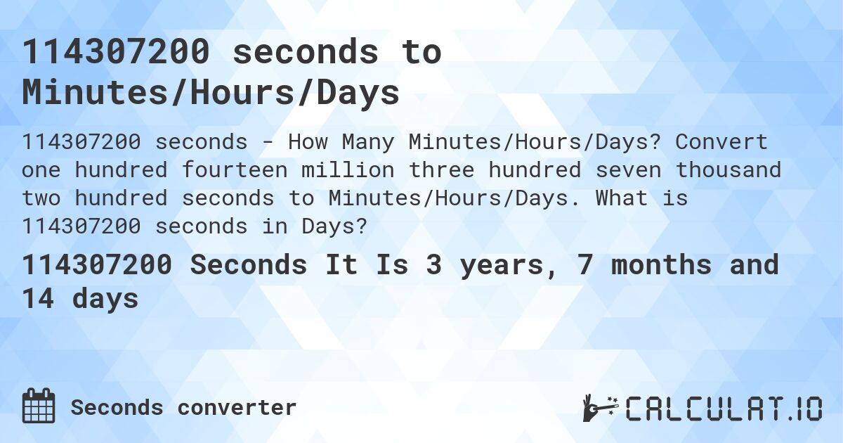 114307200 seconds to Minutes/Hours/Days. Convert one hundred fourteen million three hundred seven thousand two hundred seconds to Minutes/Hours/Days. What is 114307200 seconds in Days?