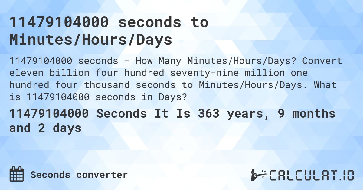 11479104000 seconds to Minutes/Hours/Days. Convert eleven billion four hundred seventy-nine million one hundred four thousand seconds to Minutes/Hours/Days. What is 11479104000 seconds in Days?
