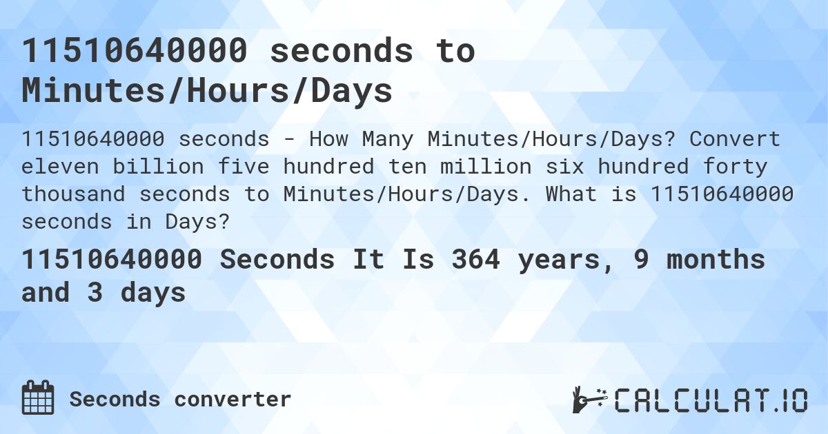 11510640000 seconds to Minutes/Hours/Days. Convert eleven billion five hundred ten million six hundred forty thousand seconds to Minutes/Hours/Days. What is 11510640000 seconds in Days?
