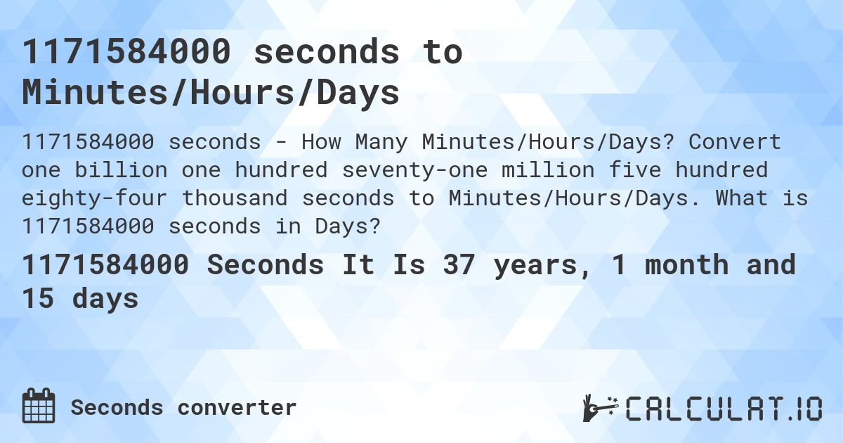 1171584000 seconds to Minutes/Hours/Days. Convert one billion one hundred seventy-one million five hundred eighty-four thousand seconds to Minutes/Hours/Days. What is 1171584000 seconds in Days?