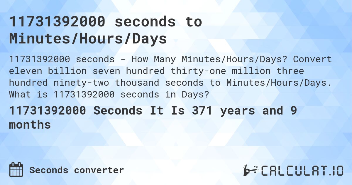 11731392000 seconds to Minutes/Hours/Days. Convert eleven billion seven hundred thirty-one million three hundred ninety-two thousand seconds to Minutes/Hours/Days. What is 11731392000 seconds in Days?