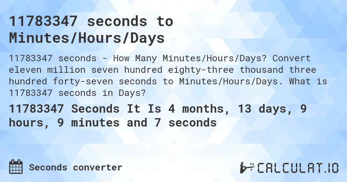 11783347 seconds to Minutes/Hours/Days. Convert eleven million seven hundred eighty-three thousand three hundred forty-seven seconds to Minutes/Hours/Days. What is 11783347 seconds in Days?
