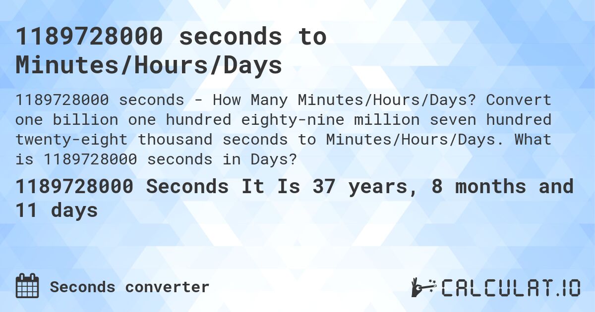 1189728000 seconds to Minutes/Hours/Days. Convert one billion one hundred eighty-nine million seven hundred twenty-eight thousand seconds to Minutes/Hours/Days. What is 1189728000 seconds in Days?