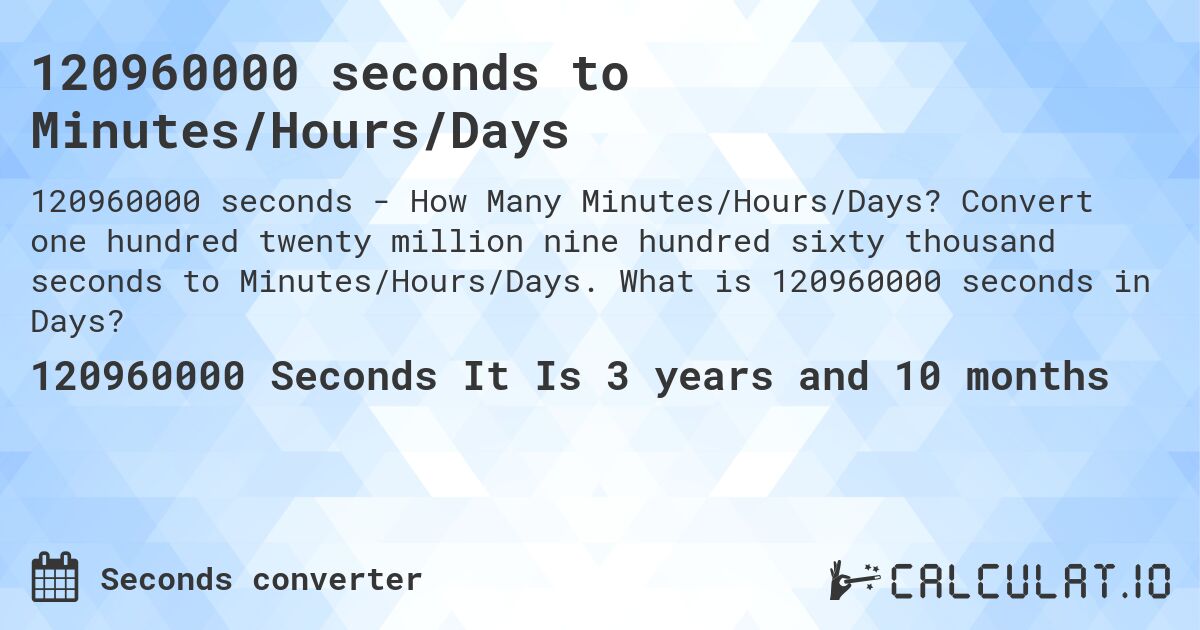 120960000 seconds to Minutes/Hours/Days. Convert one hundred twenty million nine hundred sixty thousand seconds to Minutes/Hours/Days. What is 120960000 seconds in Days?
