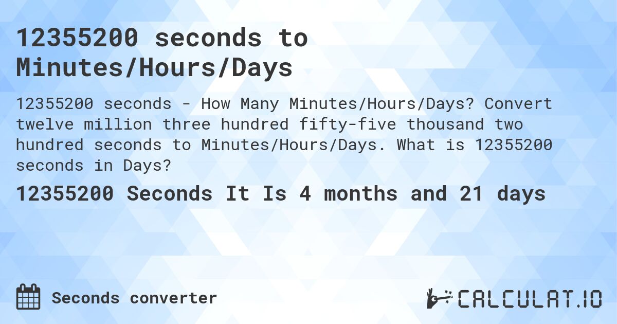 12355200 seconds to Minutes/Hours/Days. Convert twelve million three hundred fifty-five thousand two hundred seconds to Minutes/Hours/Days. What is 12355200 seconds in Days?