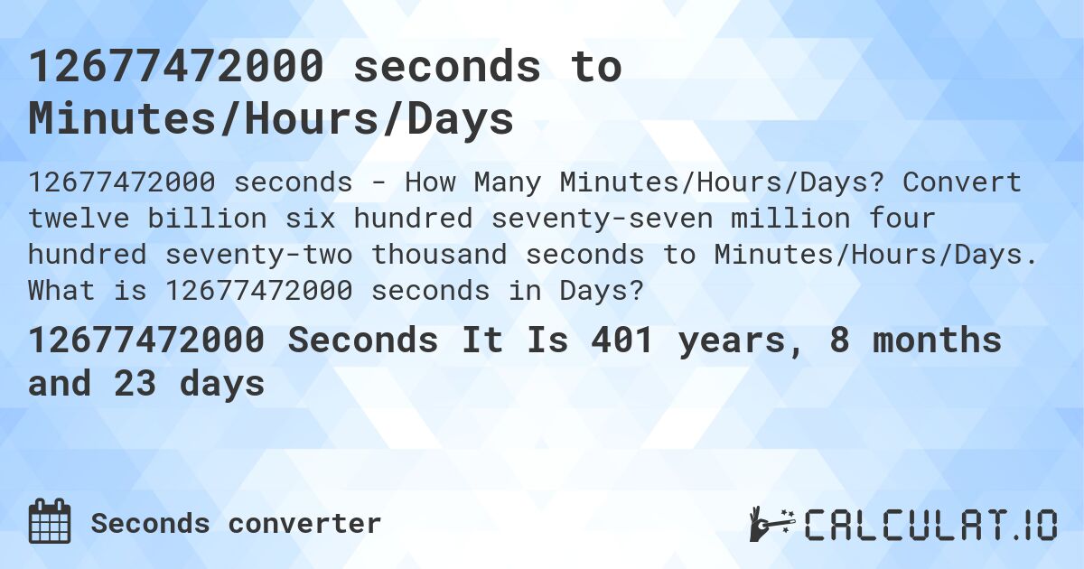 12677472000 seconds to Minutes/Hours/Days. Convert twelve billion six hundred seventy-seven million four hundred seventy-two thousand seconds to Minutes/Hours/Days. What is 12677472000 seconds in Days?