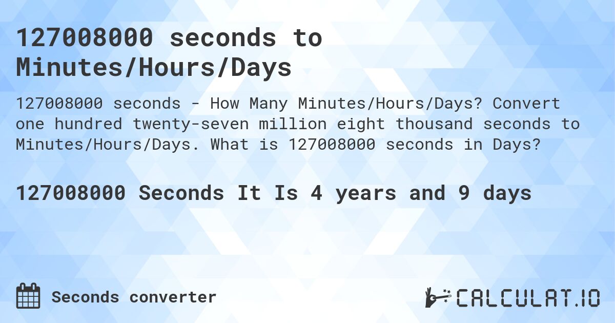 127008000 seconds to Minutes/Hours/Days. Convert one hundred twenty-seven million eight thousand seconds to Minutes/Hours/Days. What is 127008000 seconds in Days?