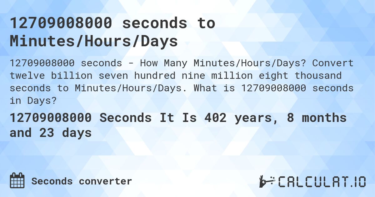 12709008000 seconds to Minutes/Hours/Days. Convert twelve billion seven hundred nine million eight thousand seconds to Minutes/Hours/Days. What is 12709008000 seconds in Days?