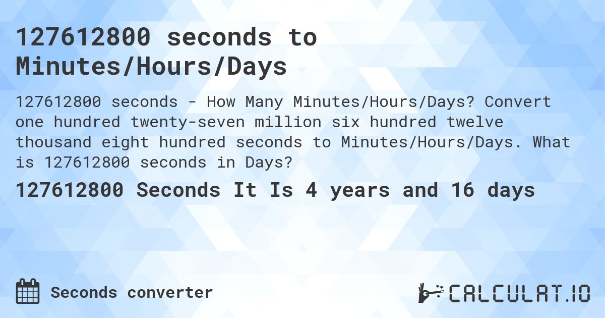 127612800 seconds to Minutes/Hours/Days. Convert one hundred twenty-seven million six hundred twelve thousand eight hundred seconds to Minutes/Hours/Days. What is 127612800 seconds in Days?
