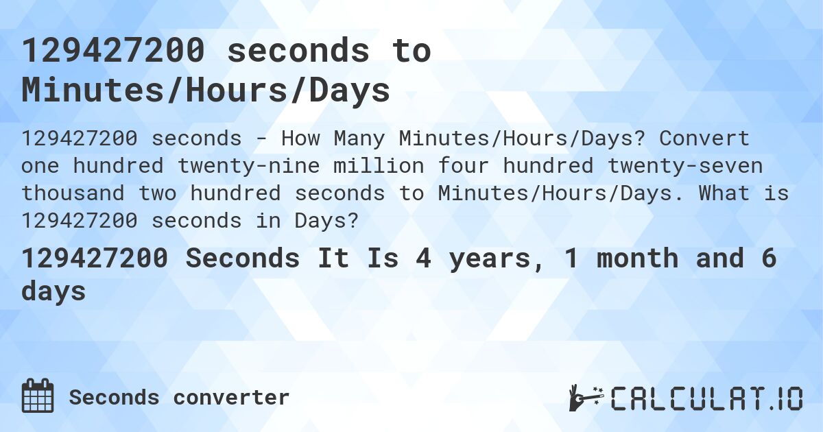 129427200 seconds to Minutes/Hours/Days. Convert one hundred twenty-nine million four hundred twenty-seven thousand two hundred seconds to Minutes/Hours/Days. What is 129427200 seconds in Days?