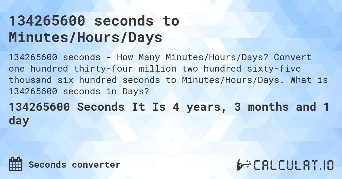 134265600 seconds to Minutes/Hours/Days. Convert one hundred thirty-four million two hundred sixty-five thousand six hundred seconds to Minutes/Hours/Days. What is 134265600 seconds in Days?