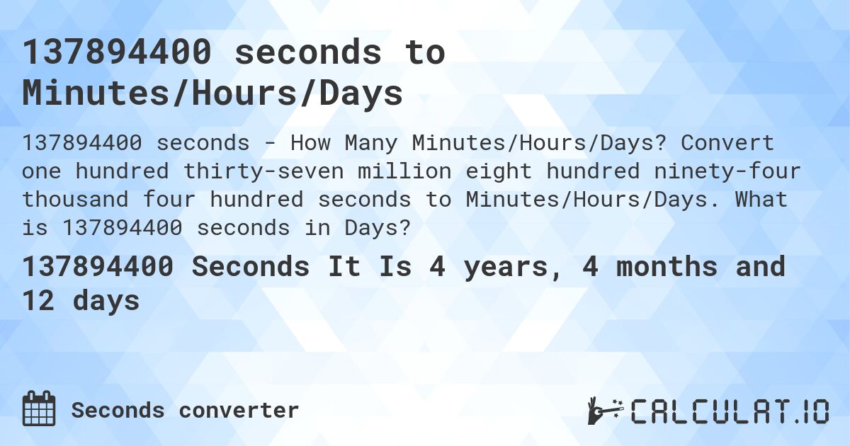 137894400 seconds to Minutes/Hours/Days. Convert one hundred thirty-seven million eight hundred ninety-four thousand four hundred seconds to Minutes/Hours/Days. What is 137894400 seconds in Days?