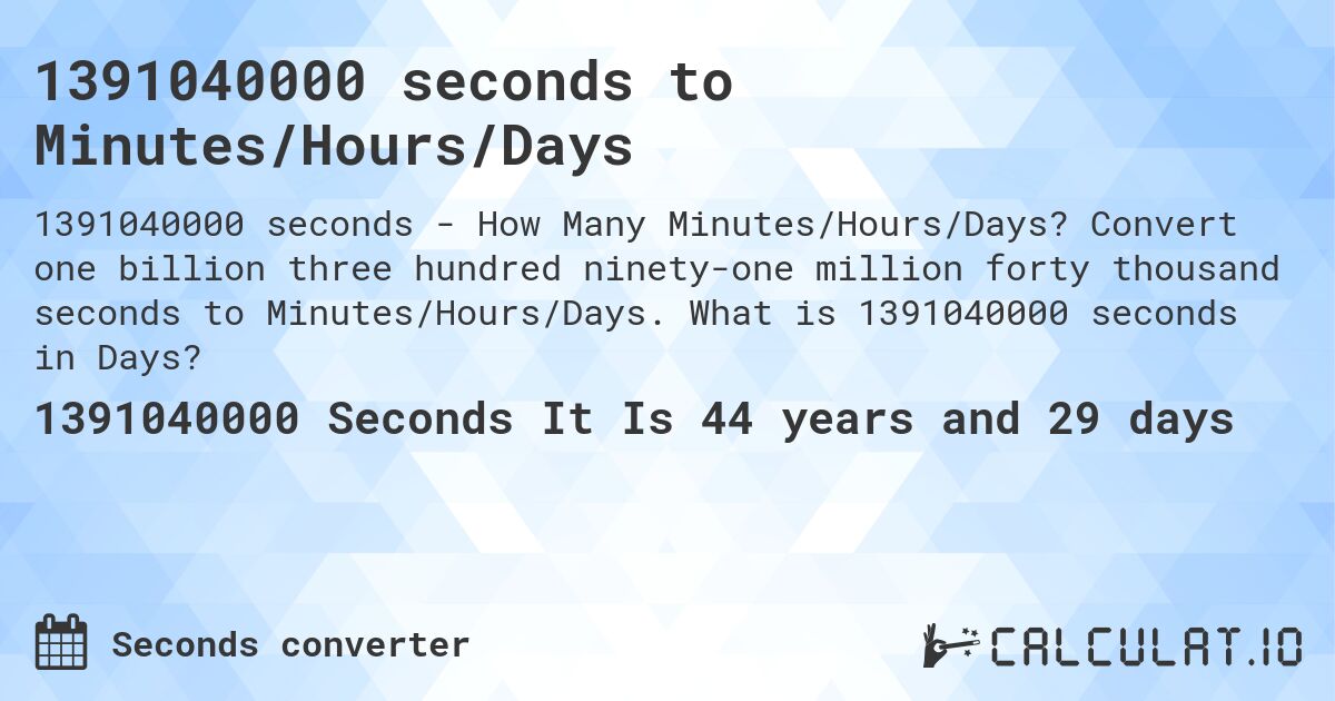 1391040000 seconds to Minutes/Hours/Days. Convert one billion three hundred ninety-one million forty thousand seconds to Minutes/Hours/Days. What is 1391040000 seconds in Days?