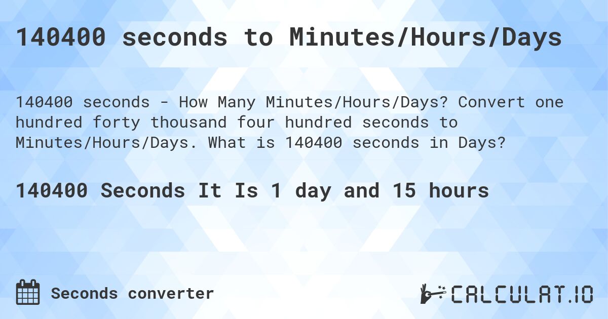 140400 seconds to Minutes/Hours/Days. Convert one hundred forty thousand four hundred seconds to Minutes/Hours/Days. What is 140400 seconds in Days?