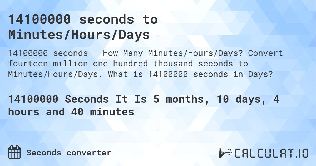 14100000 seconds to Minutes/Hours/Days. Convert fourteen million one hundred thousand seconds to Minutes/Hours/Days. What is 14100000 seconds in Days?