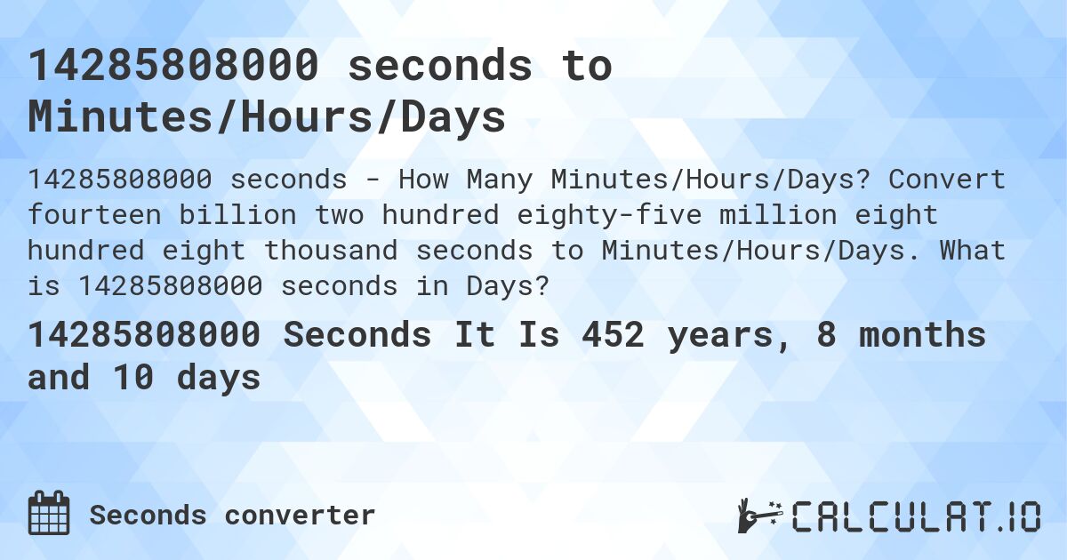 14285808000 seconds to Minutes/Hours/Days. Convert fourteen billion two hundred eighty-five million eight hundred eight thousand seconds to Minutes/Hours/Days. What is 14285808000 seconds in Days?