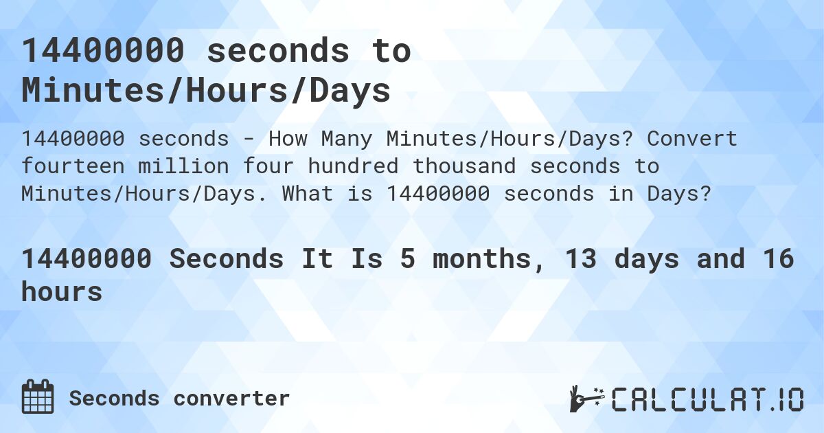 14400000 seconds to Minutes/Hours/Days. Convert fourteen million four hundred thousand seconds to Minutes/Hours/Days. What is 14400000 seconds in Days?