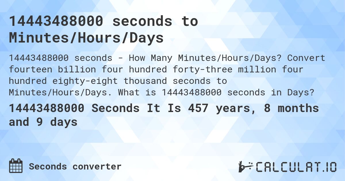 14443488000 seconds to Minutes/Hours/Days. Convert fourteen billion four hundred forty-three million four hundred eighty-eight thousand seconds to Minutes/Hours/Days. What is 14443488000 seconds in Days?