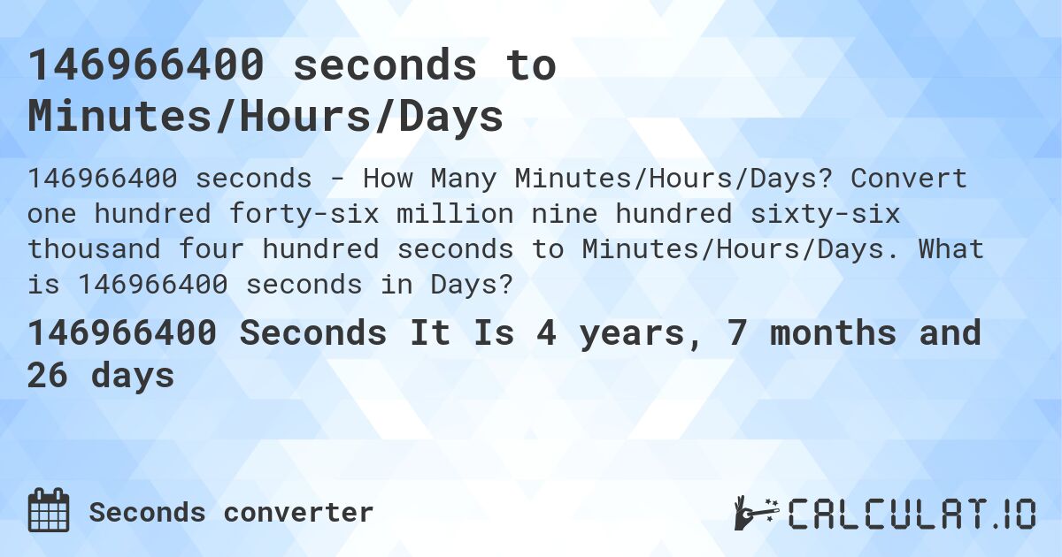 146966400 seconds to Minutes/Hours/Days. Convert one hundred forty-six million nine hundred sixty-six thousand four hundred seconds to Minutes/Hours/Days. What is 146966400 seconds in Days?