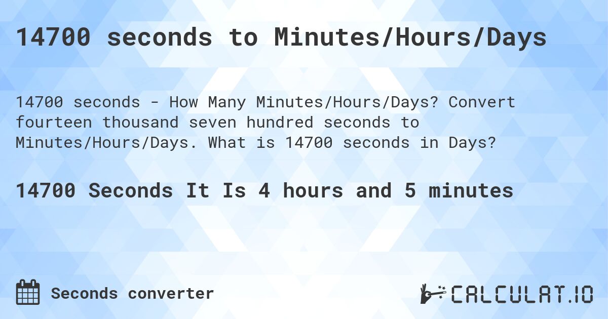 14700 seconds to Minutes/Hours/Days. Convert fourteen thousand seven hundred seconds to Minutes/Hours/Days. What is 14700 seconds in Days?