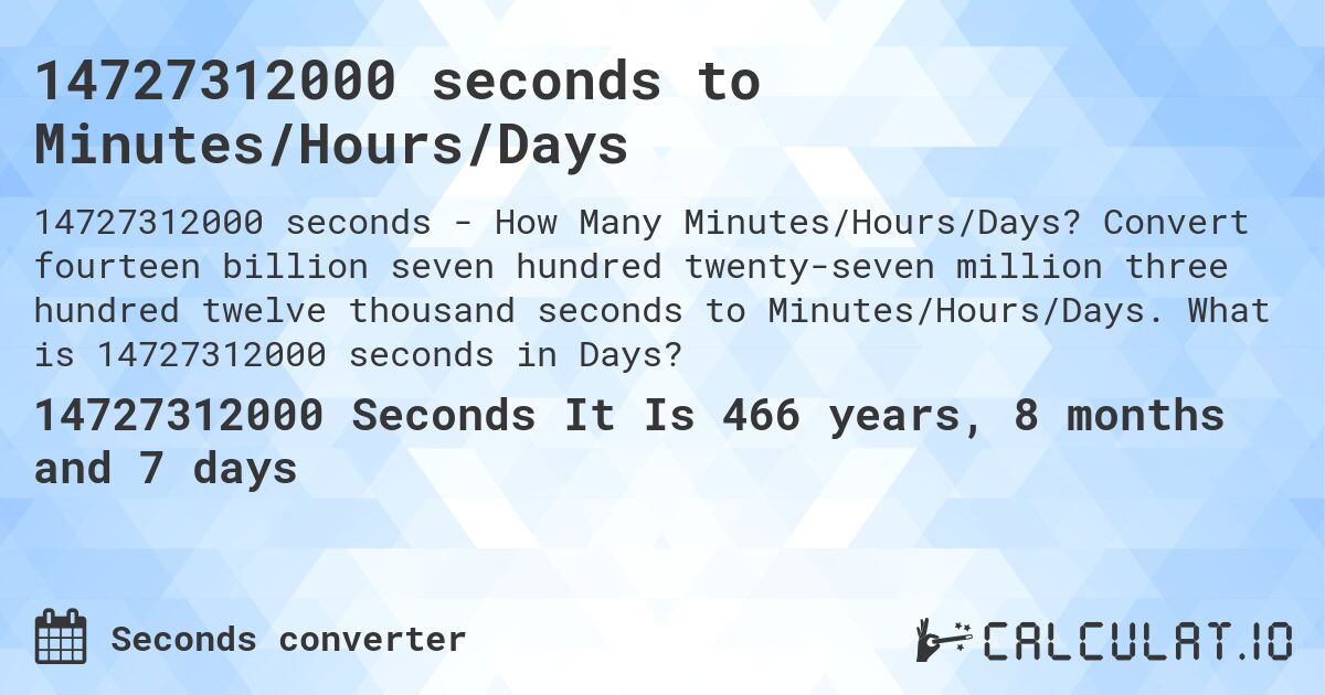 14727312000 seconds to Minutes/Hours/Days. Convert fourteen billion seven hundred twenty-seven million three hundred twelve thousand seconds to Minutes/Hours/Days. What is 14727312000 seconds in Days?