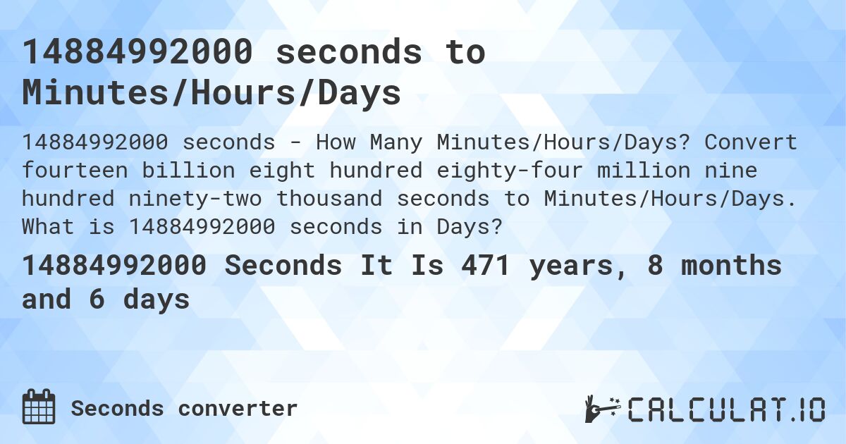 14884992000 seconds to Minutes/Hours/Days. Convert fourteen billion eight hundred eighty-four million nine hundred ninety-two thousand seconds to Minutes/Hours/Days. What is 14884992000 seconds in Days?
