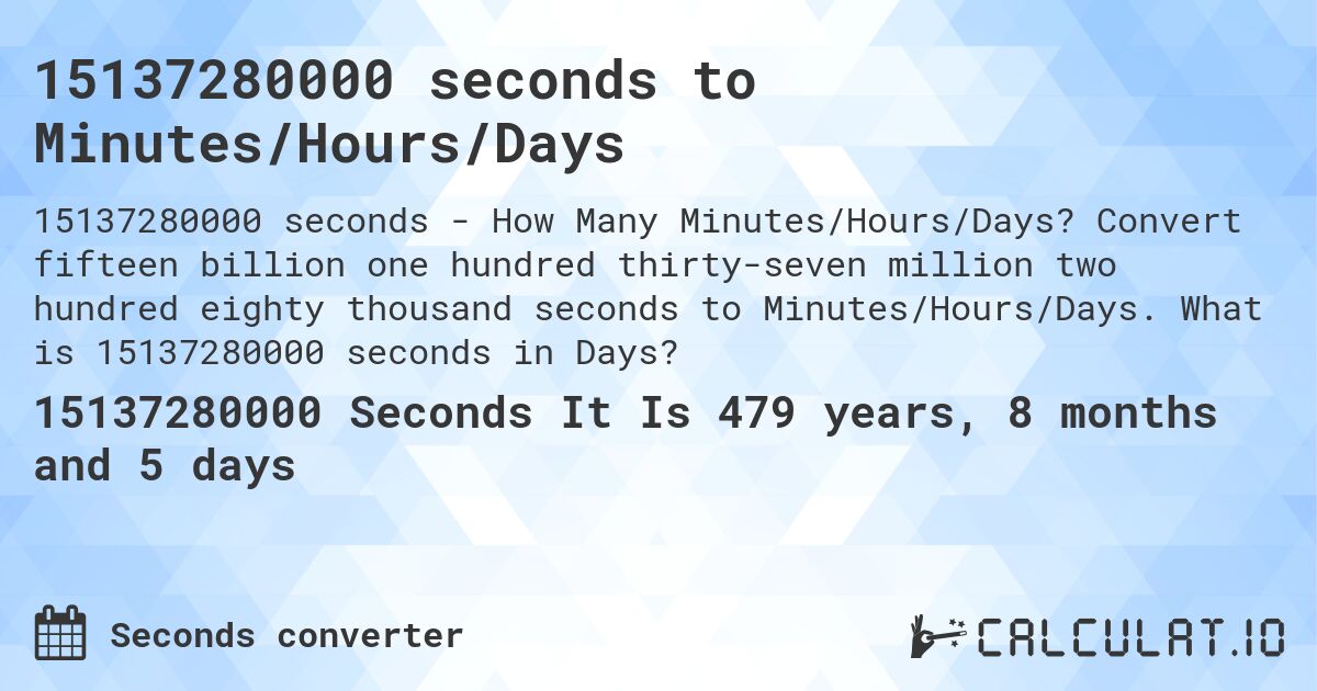15137280000 seconds to Minutes/Hours/Days. Convert fifteen billion one hundred thirty-seven million two hundred eighty thousand seconds to Minutes/Hours/Days. What is 15137280000 seconds in Days?