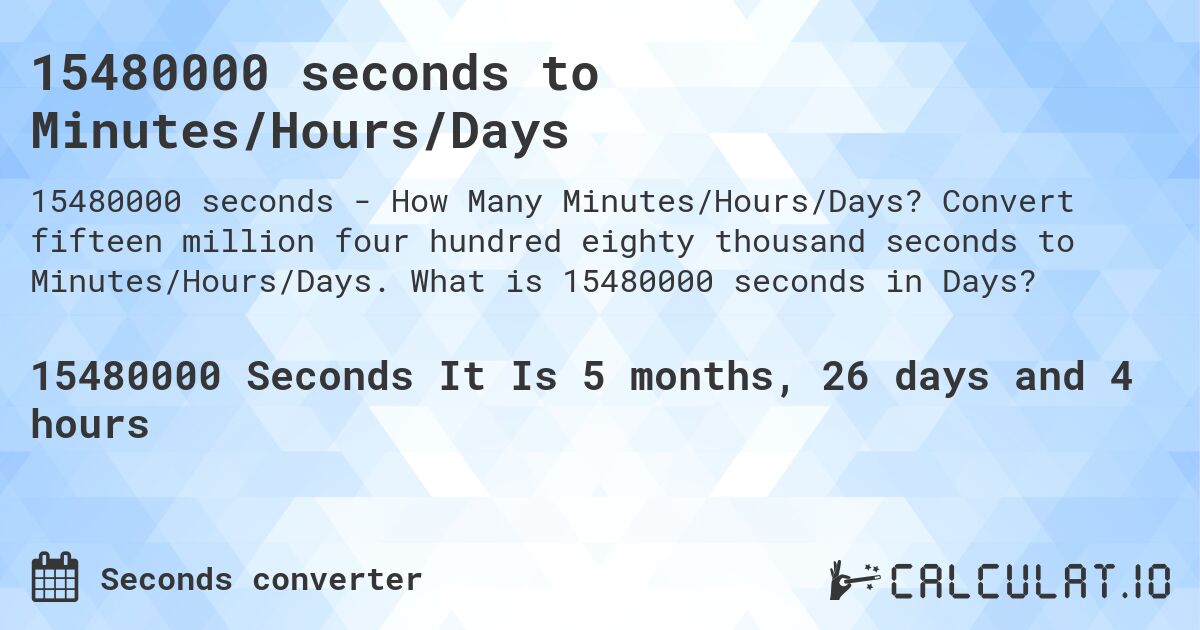 15480000 seconds to Minutes/Hours/Days. Convert fifteen million four hundred eighty thousand seconds to Minutes/Hours/Days. What is 15480000 seconds in Days?